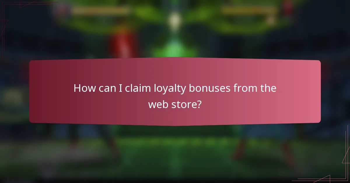 How can I claim loyalty bonuses from the web store?