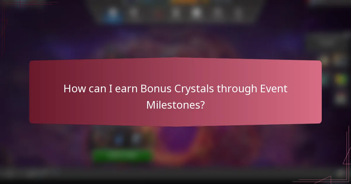 How can I earn Bonus Crystals through Event Milestones?