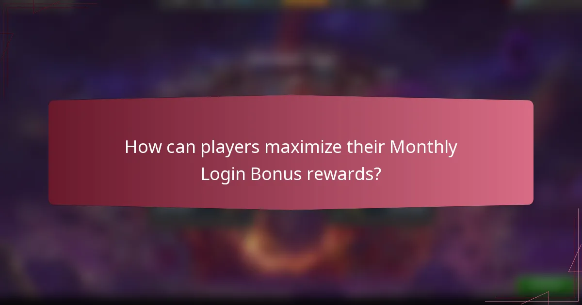 How can players maximize their Monthly Login Bonus rewards?