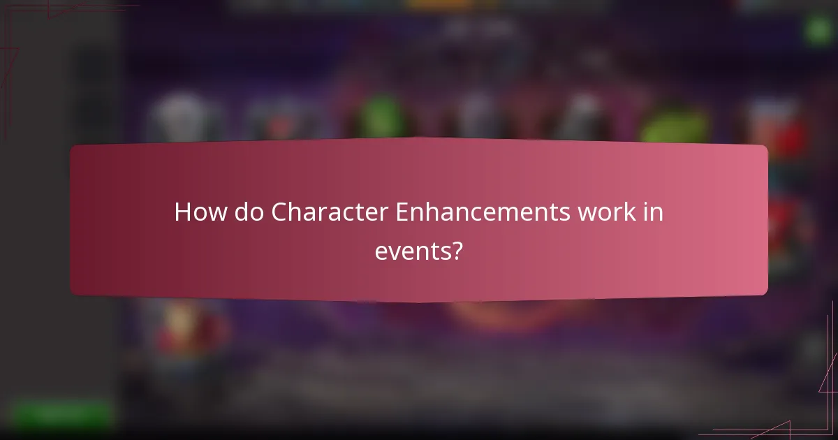 How do Character Enhancements work in events?