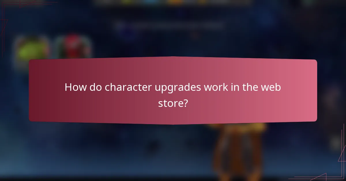 How do character upgrades work in the web store?