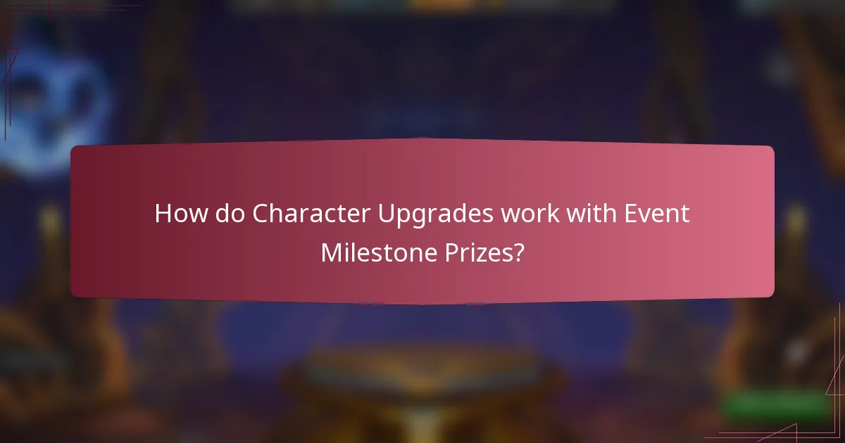 How do Character Upgrades work with Event Milestone Prizes?