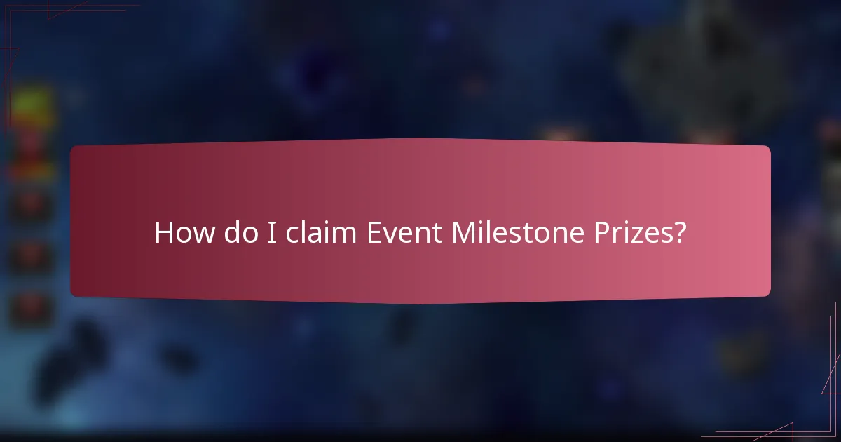How do I claim Event Milestone Prizes?