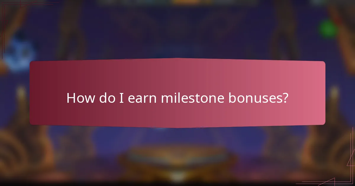 How do I earn milestone bonuses?