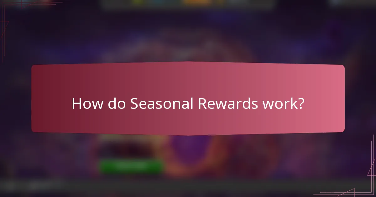 How do Seasonal Rewards work?