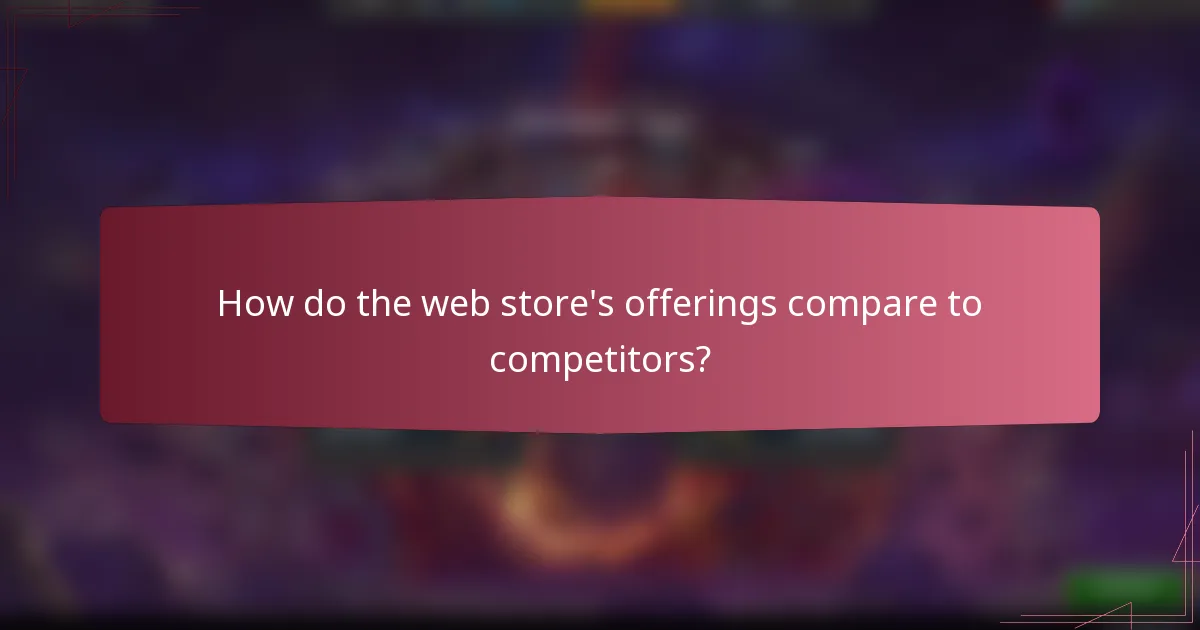 How do the web store's offerings compare to competitors?
