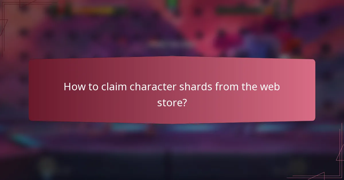 How to claim character shards from the web store?