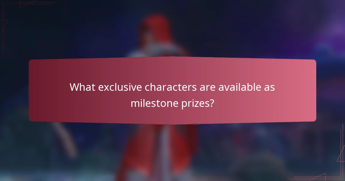 What exclusive characters are available as milestone prizes?