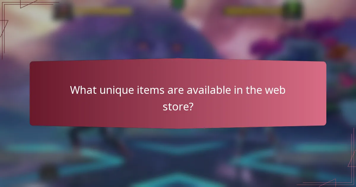 What unique items are available in the web store?