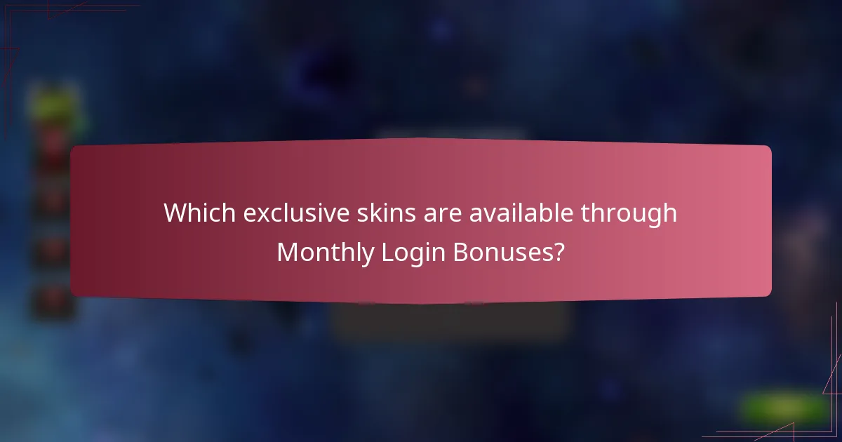 Which exclusive skins are available through Monthly Login Bonuses?