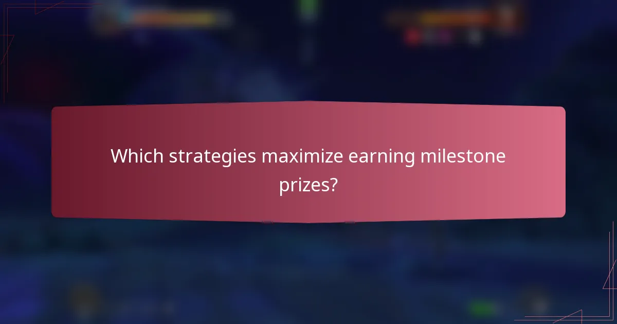 Which strategies maximize earning milestone prizes?