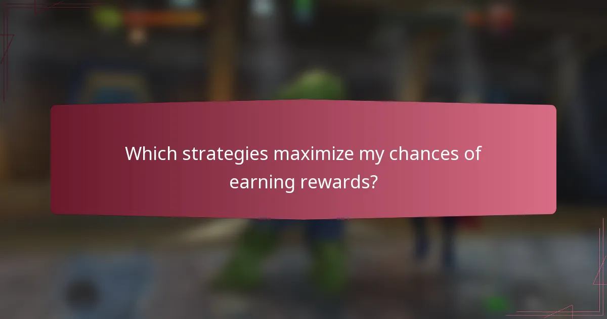 Which strategies maximize my chances of earning rewards?